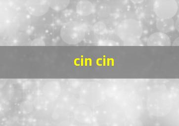 cin cin